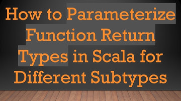 How to Parameterize Function Return Types in Scala for Different Subtypes
