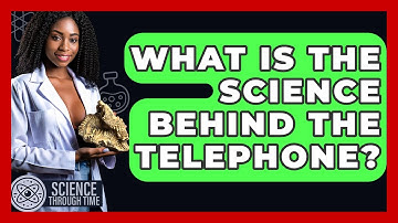 What Is The Science Behind The Telephone? - Science Through Time
