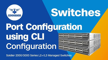 How to Configure Ports using CLI - COMMANDO Soldier 2000 / 3000 Series L2+ / L3 Managed Switches