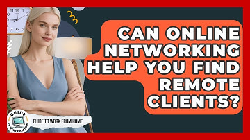 Can Online Networking Help You Find Remote Clients? - Guide To Work From Home