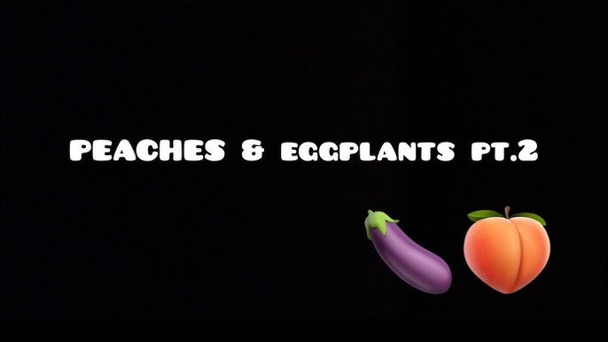 Peaches and Eggplants