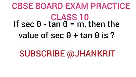 If sec θ – tan θ = m , then the value of sec θ + tan θ is ?