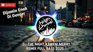 DJ THE NIGHT KAWENI MERRY REMIX FULL BASS 2020