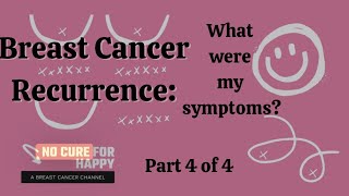 Breast Cancer Recurrence: What were my symptoms? Part 4 of 4.