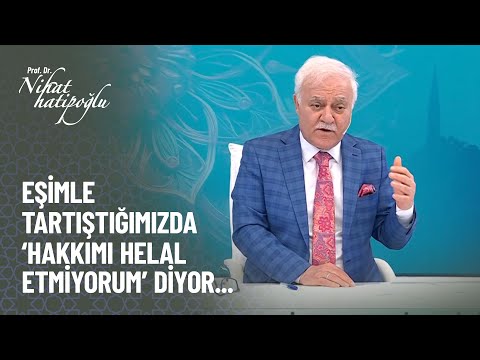 Eşimle her tartıştığımızda 'hakkımı helal etmiyorum' diyor... - Nihat Hatipoğlu ile Kur'an ve Sünnet