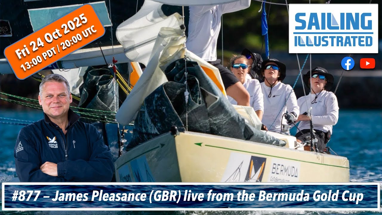 SAILING ILLUSTRATED #877 — WMRT ExecDir James Pleasance (GBR) live from Bermuda Gold Cup