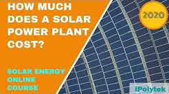 How much does a solar power plant cost? (Solar Energy Course 2020 Part 11 of 12)