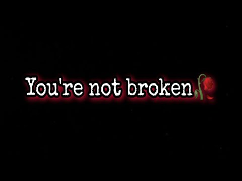 You're not broken | Sad WhatsApp status in english | Broken heart status | Love yourself | asmr