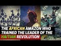 The african amazon who trained the leader of the haitian revolution