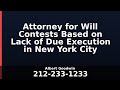 Attorney for Will Contests Based on Lack of Due Execution in New York City