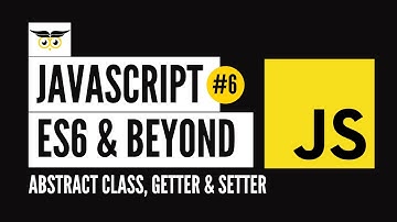 JavaScript: ES6 & Beyond #6 - Abstract Class, Getter & Setter