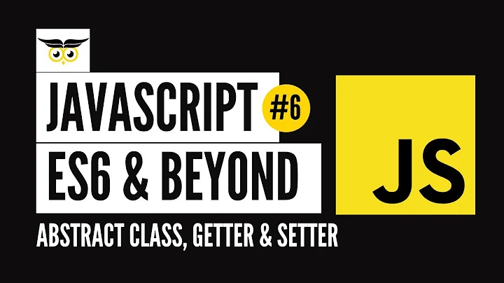 JavaScript: ES6 & Beyond #6 - Abstract Class, Getter & Setter