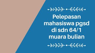 Pelepasan Mahasiswa PLP PGSD Di SDN 64/1 MUARA BULIAN 2021