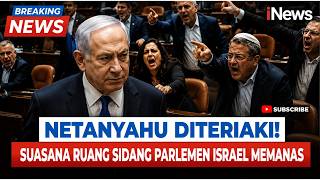 NETANYAHU DITERIAKI! Suasana Ruang Sidang Parlemen Israel Memanas