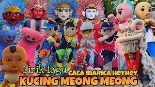 LIRIK LAGU KUCING MEONG MEONG MIX CACA MARICA HEYHEY!! ONDEL ONDEL FEAT BARONGSAI DAN BADUT MAMPANG