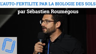L'auto-fertilité par la biologie des sols, par Sébastien Roumegous
