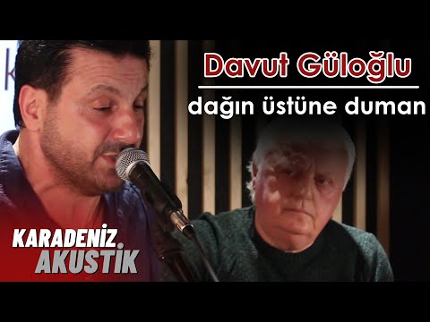 Davut Güloğlu  - Dağın Üstüne Duman (KaradenizAkustik)