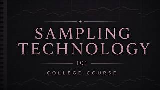 Sampling Technology 101 [College Course]