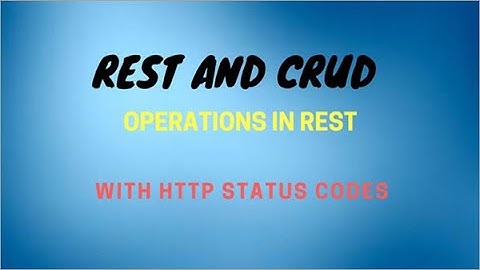 What is REST and CRUD Operations in REST with HTTP Status codes