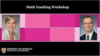 Math Teaching Workshop- Professor Cyntha Struthers and Ian Goulden