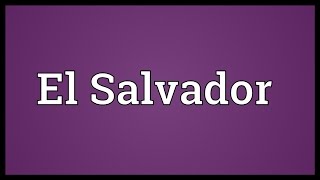 El Salvador Meaning