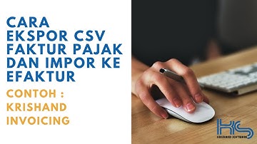 Ekspor File CSV Faktur Pajak Dari Software Krishand & Impor Ke Program eFaktur