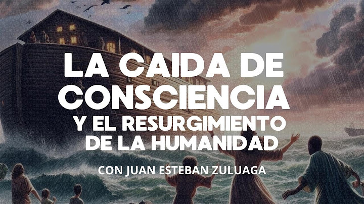 LA CAÍDA DE CONSCIENCIA Y EL RESURGIMIENTO DE LA HUMANIDAD | 2 |  Juan Esteban Zuluaga