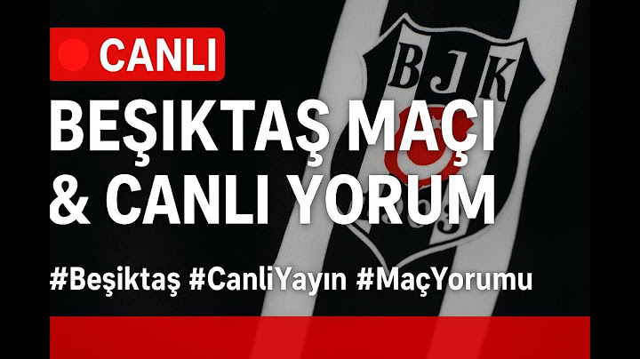 Beşiktaş Maçı Canlı | Maç Değerlendirmesi ve Yorum