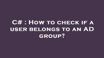 C# : How to check if a user belongs to an AD group?
