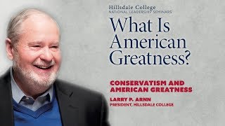 "Conservatism and American Greatness" - Larry P. Arnn