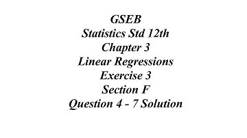 GSEB Statistics Std 12th Ch 3 Linear Regressions, Exercise 3 Section F Question 4 - 7 Solution