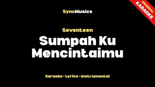 Seventeen - Sumpah Ku Mencintaimu | Karaoke - Lirik - Instrumental