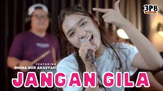 JANGAN GILA - BUNGA CITRA LESTARI | 3PEMUDA BERBAHAYA FEAT GHINA NUR AKASYAH COVER