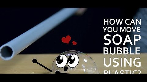 Bubble vs static electricity