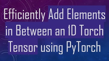 Efficiently Add Elements in Between an 1D Torch Tensor using PyTorch