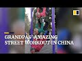 ‘Grandpas’ in China show off their amazing street workout