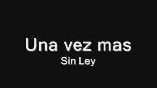 Video thumbnail of "Sin Ley  - Una Vez Mas"