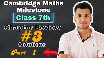Class 7th Cambridge Maths Milestone | Chapter Review 3 Solutions | Part - 1