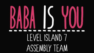 Baba Is You - Level Island 7 - Assembly team - Solution