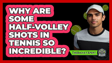 Why Are Some Half-volley Shots In Tennis So Incredible? - The Racket Xpert