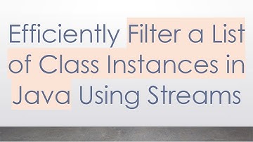 Efficiently Filter a List of Class Instances in Java Using Streams