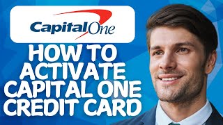 How to Activate Capital One Credit Card [2025 Step-by-Step]