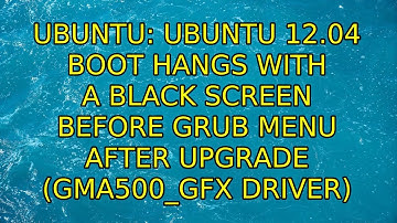 Ubuntu 12.04 boot hangs with a black screen before grub menu after upgrade (gma500_gfx driver)