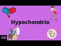 Hypochondria, Causes, Signs and Symptoms, Diagnosis and Treatment.