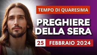 Le Preghiere della Sera di oggi 25 Febbraio 2024 - II DOMENICA DI QUARESIMA