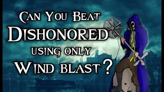Can You Beat Dishonored Using Only Wind Blast