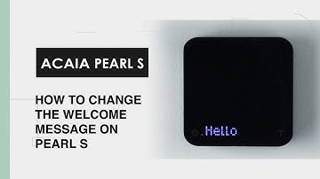 Acaia Pearl Model S: Welcome Message Customization