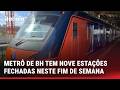 NOVE ESTAÇÕES DO METRÔ DE BH SÃO FECHADAS NESTE FINAL DE SEMANA