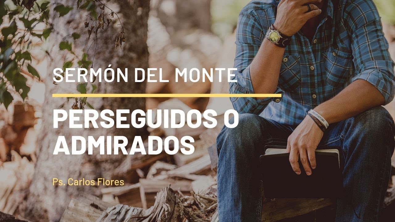 9. Perseguidos o admirados | El Sermón del Monte | Ps Carlos Flores john macarthur commentary