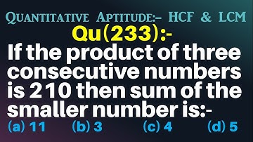 Q233 | If the product of three consecutive numbers is 210 then sum of the smaller number is